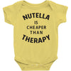 nutella is cheaper than therapy Baby Onesie