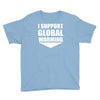 i support global warming Youth Tee