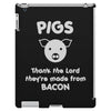 pigs thank the lord they're made from bacon iPad 3 and 4 Case