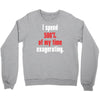 i spend 500% of my time exagerating Crewneck Sweatshirt