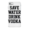save water drink vodka iPhone 7 Case