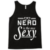 nerd is the new sexy Tank Top