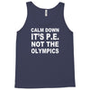 calm down it's p.e Tank Top