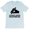 i have my own font T-Shirt