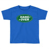 hang over Toddler T-shirt