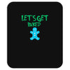 lets get baked Mousepad