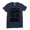i paused my game to be here Ladies Fitted T-Shirt