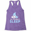 All You Need is Sleep Racerback Tank
