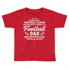 Behind Every Football Player Who Believes in Himself is a Football Dad Toddler T-shirt