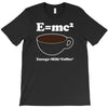 M=Mc2 Energy=Milk X Coffee T-Shirt