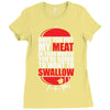 once you put my meat in your mouth Ladies Fitted T-Shirt