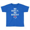 no risk it, no biscuit w Toddler T-shirt