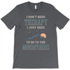 I Don't Need Therapy I Just Need To Go To The Mountains T-Shirt