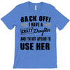Back Off Crazy Daughter Afraid To Use Her T-Shirt