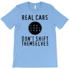 real cars don't shift themselves T-Shirt