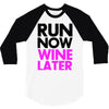 run now wine later 3/4 Sleeve Shirt