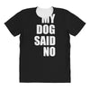 my dog said no! All Over Women's T-shirt