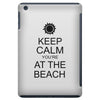 keep calm you're at the beach iPad Mini