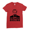 ryan fucking gosling Ladies Fitted T-Shirt
