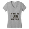do what you love Women's V-Neck T-Shirt
