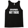 gym update not there Tank Top