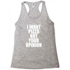 i want pizza not your opinion Racerback Tank