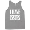 i have issues Tank Top