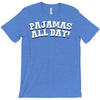 pajamas all day T-Shirt