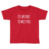 its an ono to meet you Toddler T-shirt