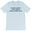 Raise Boys And Girls The Same Way T-Shirt