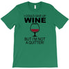 i could give up wine T-Shirt