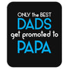 Only the best Dads Get Promoted to Papa Mousepad