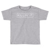 killin' it Toddler T-shirt