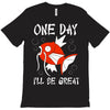 one day i'll be great T-Shirt