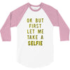 okay but first let me take a selfie 3/4 Sleeve Shirt