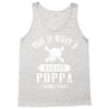 This Is What A Badass Poppa Looks Like Tank Top
