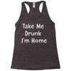 take me drunk i'm home Racerback Tank