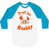 don't be krabby 3/4 Sleeve Shirt