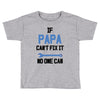 if papa can't fix it no one can Toddler T-shirt