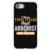 I Have Two Titles Dad And Arborist And I Rock Them Both iPhone 8