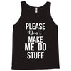 please don't make me do stuff. Tank Top