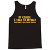 of course i talk to myself, i need expert advice Tank Top