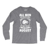 All Men Are Created Equal But Only The Best Are Born In August Long Sleeve Shirts