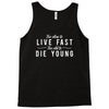 too slow to live fast too old to die young Tank Top