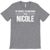 of course i'm awesome i'm a nicole T-Shirt