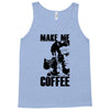 make me coffee Tank Top