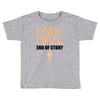 I Can I Will End Of The Story Toddler T-shirt