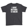 i have nothing to wear Youth Tee