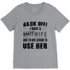 back off i have a crazy wife and i'm not afraid to user her V-Neck Tee