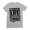 do not wait life goes faster than you think 2 Ladies Fitted T-Shirt